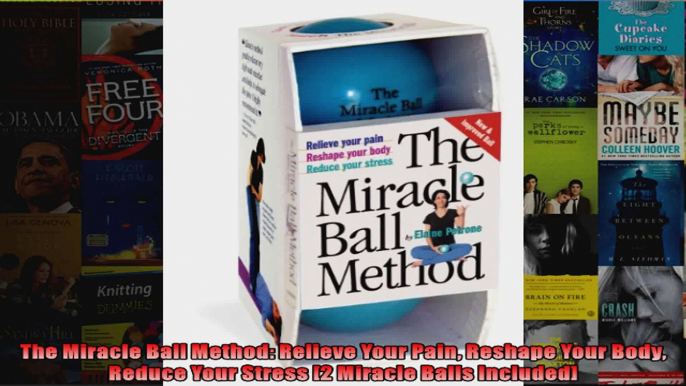 Read  The Miracle Ball Method Relieve Your Pain Reshape Your Body Reduce Your Stress 2 Miracle  Full EBook