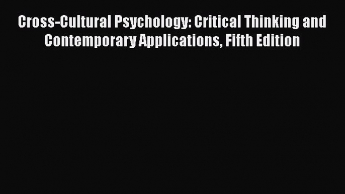 [PDF] Cross-Cultural Psychology: Critical Thinking and Contemporary Applications Fifth Edition