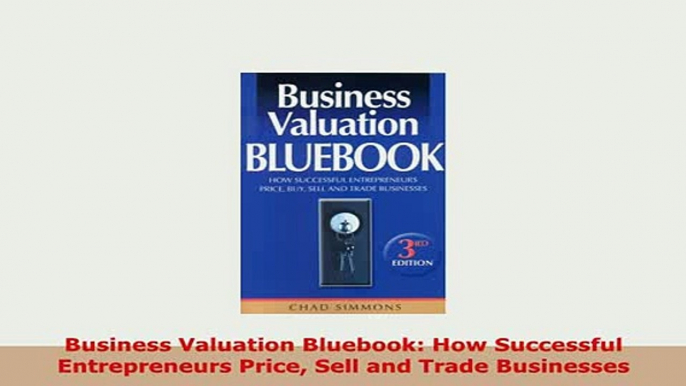 Download  Business Valuation Bluebook How Successful Entrepreneurs Price Sell and Trade Businesses Ebook