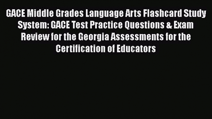 PDF GACE Middle Grades Language Arts Flashcard Study System: GACE Test Practice Questions &