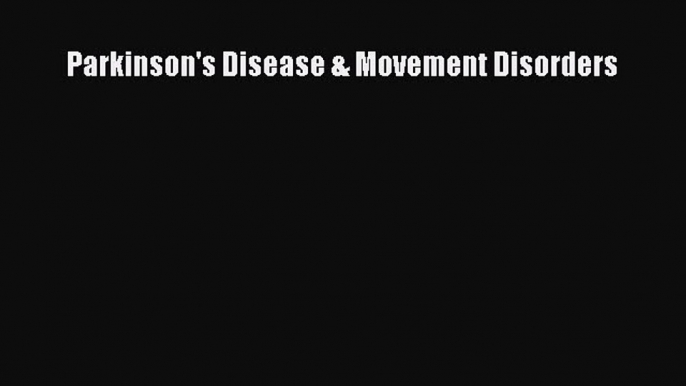 Read Parkinson's Disease & Movement Disorders PDF Free