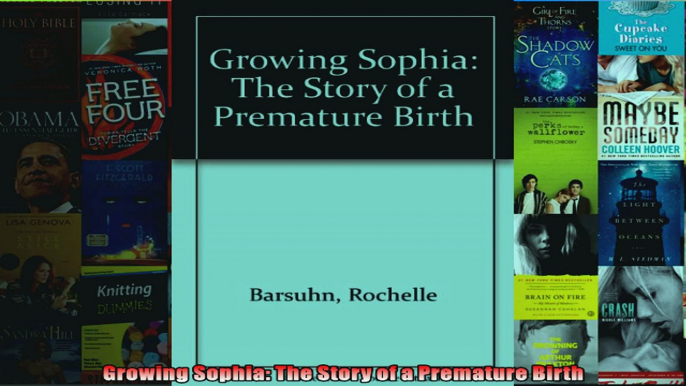 Read  Growing Sophia The Story of a Premature Birth  Full EBook