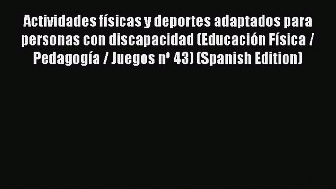 Read Actividades físicas y deportes adaptados para personas con discapacidad (Educación Física