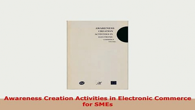 Download  Awareness Creation Activities in Electronic Commerce for SMEs PDF Book Free