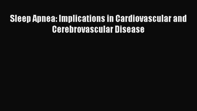 Download Sleep Apnea: Implications in Cardiovascular and Cerebrovascular Disease Ebook Online