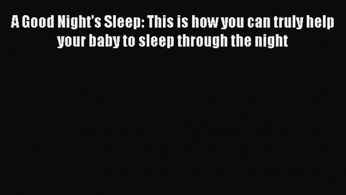 Read A Good Night's Sleep: This is how you can truly help your baby to sleep through the night