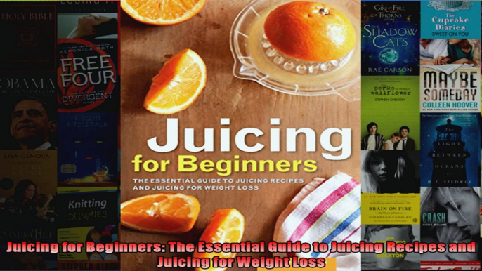 Read  Juicing for Beginners The Essential Guide to Juicing Recipes and Juicing for Weight Loss Full EBook Online Free