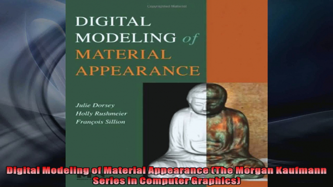 Digital Modeling of Material Appearance The Morgan Kaufmann Series in Computer Graphics