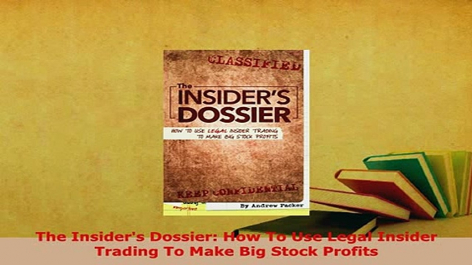 Download  The Insiders Dossier How To Use Legal Insider Trading To Make Big Stock Profits PDF Book Free