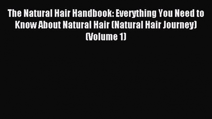 Read The Natural Hair Handbook: Everything You Need to Know About Natural Hair (Natural Hair