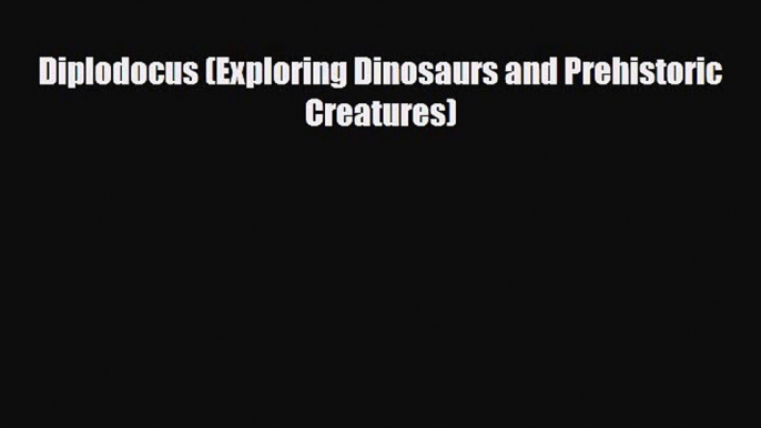 Download ‪Diplodocus (Exploring Dinosaurs and Prehistoric Creatures) PDF Free