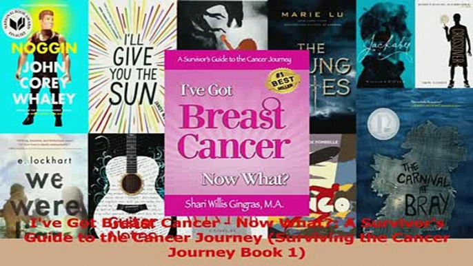 Download  Ive Got Breast Cancer  Now What A Survivors Guide to the Cancer Journey Surviving Ebook Free