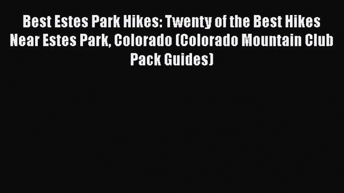 [PDF] Best Estes Park Hikes: Twenty of the Best Hikes Near Estes Park Colorado (Colorado Mountain