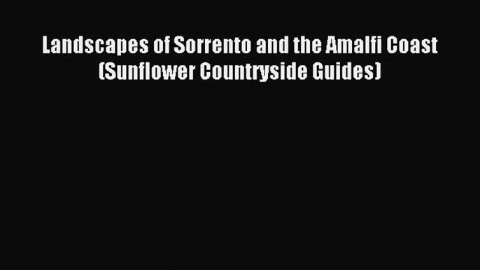 Read Landscapes of Sorrento and the Amalfi Coast (Sunflower Countryside Guides) Ebook Free