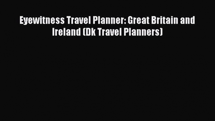 Read Eyewitness Travel Planner: Great Britain and Ireland (Dk Travel Planners) PDF Free