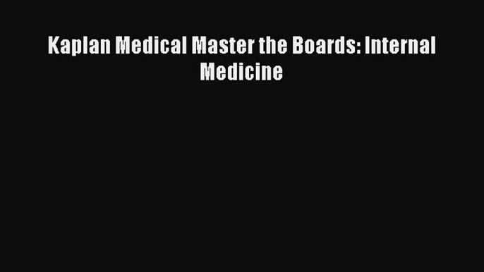 Download Kaplan Medical Master the Boards: Internal Medicine PDF Free