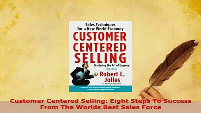 PDF  Customer Centered Selling Eight Steps To Success From The Worlds Best Sales Force Ebook