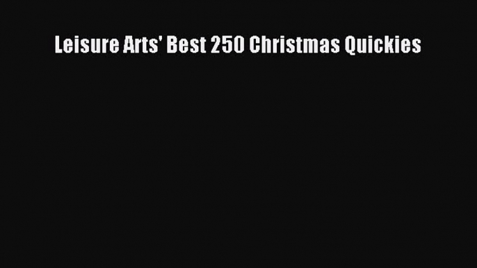 Read Leisure Arts' Best 250 Christmas Quickies Ebook Free