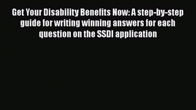 PDF Get Your Disability Benefits Now: A step-by-step guide for writing winning answers for