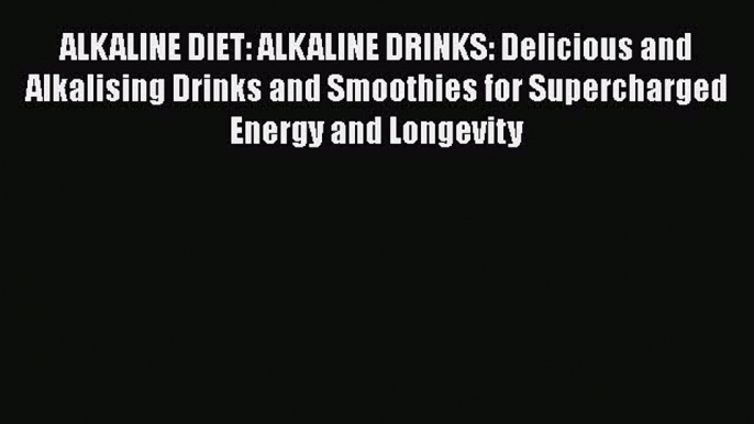 [PDF] ALKALINE DIET: ALKALINE DRINKS: Delicious and Alkalising Drinks and Smoothies for Supercharged