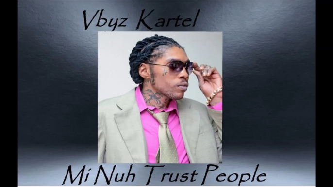 Vbyz Kartel - Mi Nuh Trust People [RICHIE EDIT]