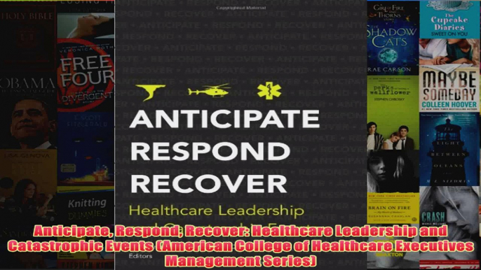 Free   Anticipate Respond Recover Healthcare Leadership and Catastrophic Events American Read Download