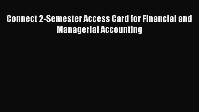 Read Connect 2-Semester Access Card for Financial and Managerial Accounting Ebook Free