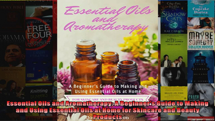 Read  Essential Oils and Aromatherapy A Beginners Guide to Making and Using Essential Oils at  Full EBook