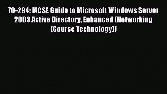 Download 70-294: MCSE Guide to Microsoft Windows Server 2003 Active Directory Enhanced (Networking