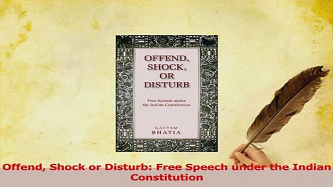 Read  Offend Shock or Disturb Free Speech under the Indian Constitution Ebook Free