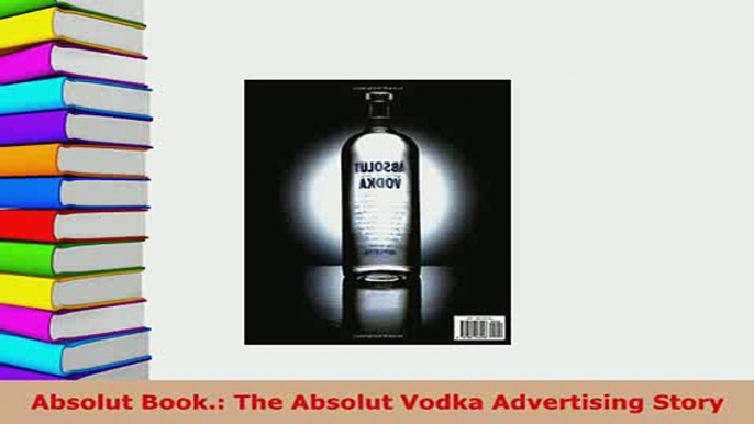 Download  Absolut Book The Absolut Vodka Advertising Story PDF Book Free