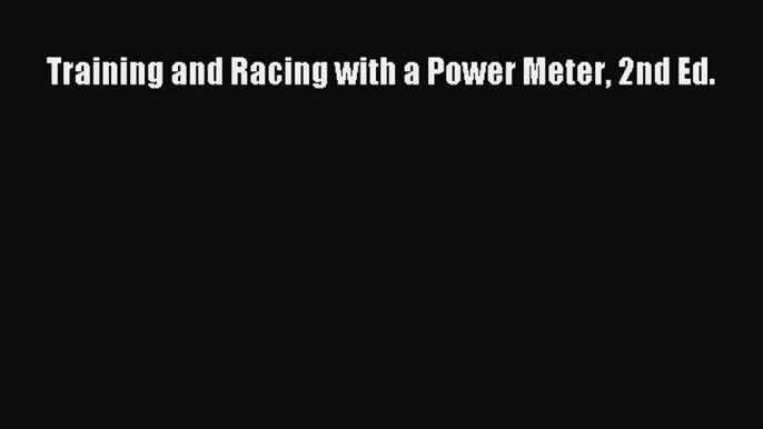 Read Training and Racing with a Power Meter 2nd Ed. Ebook Free