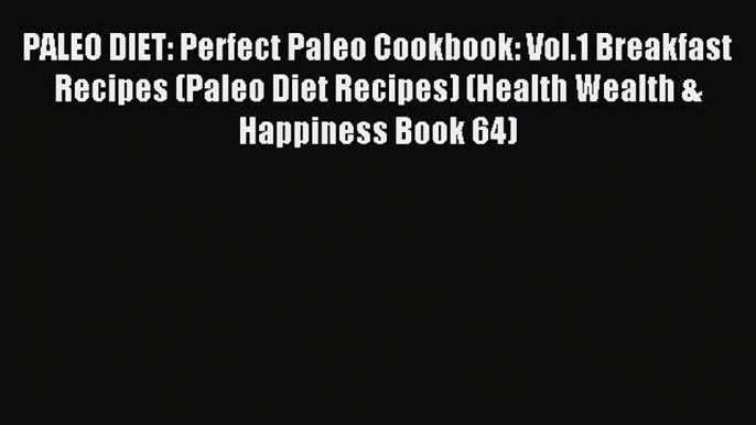 Read PALEO DIET: Perfect Paleo Cookbook: Vol.1 Breakfast Recipes (Paleo Diet Recipes) (Health