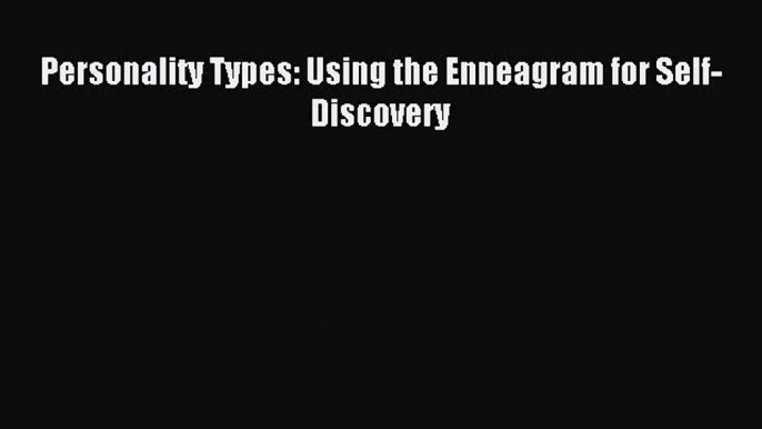 Download Personality Types: Using the Enneagram for Self-Discovery Ebook Online