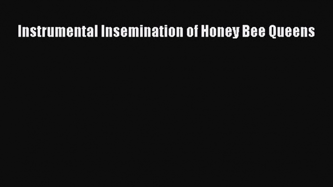 [PDF] Instrumental Insemination of Honey Bee Queens [Download] Online