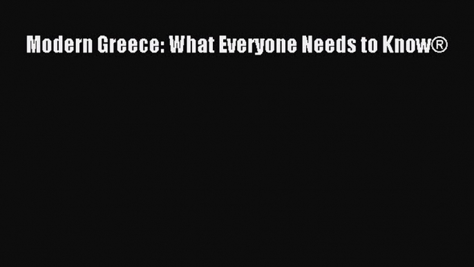 Download Modern Greece: What Everyone Needs to Know® PDF Free