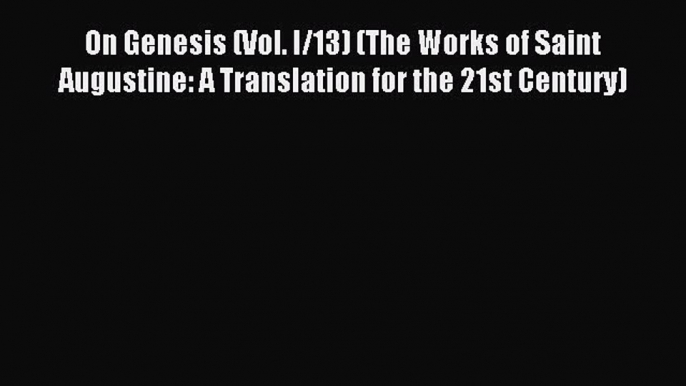 Read On Genesis (Vol. I/13) (The Works of Saint Augustine: A Translation for the 21st Century)