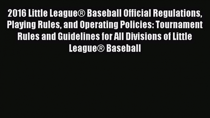 [PDF] 2016 Little League® Baseball Official Regulations Playing Rules and Operating Policies: