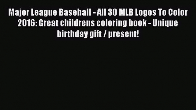 [PDF] Major League Baseball - All 30 MLB Logos To Color 2016: Great childrens coloring book