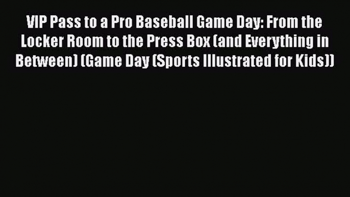 [PDF] VIP Pass to a Pro Baseball Game Day: From the Locker Room to the Press Box (and Everything