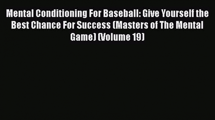 [PDF] Mental Conditioning For Baseball: Give Yourself the Best Chance For Success (Masters