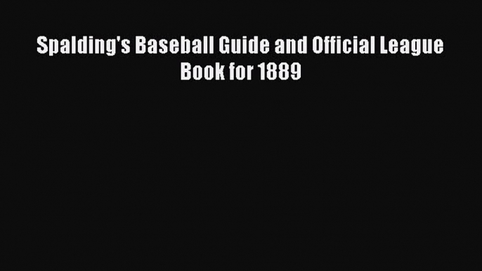 [PDF] Spalding's Baseball Guide and Official League Book for 1889 [Read] Full Ebook