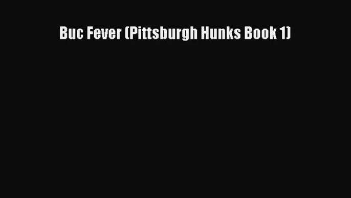 [PDF] Buc Fever (Pittsburgh Hunks Book 1) [Download] Online