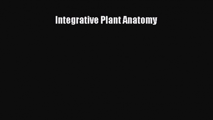 PDF Integrative Plant Anatomy Free Books