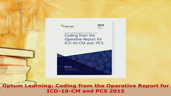 PDF  Optum Learning Coding from the Operative Report for ICD10CM and PCS 2015  Read Online