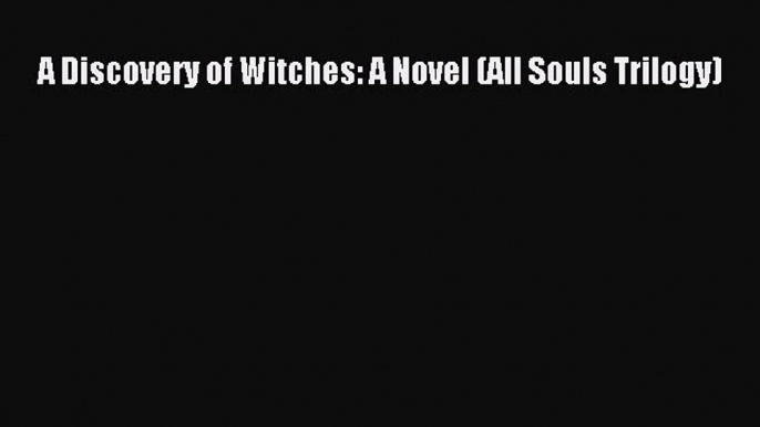 PDF A Discovery of Witches: A Novel (All Souls Trilogy)  EBook