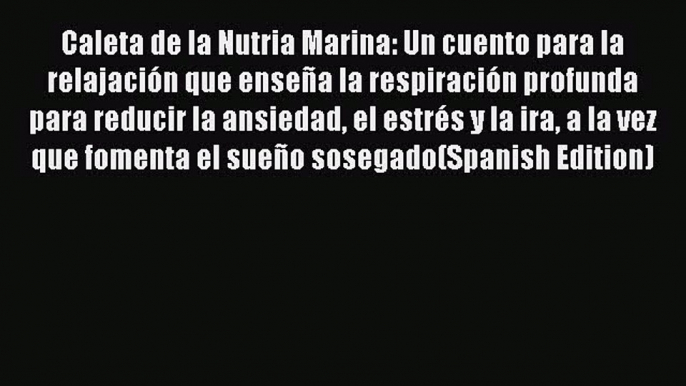 Read Caleta de la Nutria Marina: Un cuento para la relajación que enseña la respiración profunda