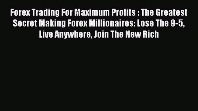 Read Forex Trading For Maximum Profits : The Greatest Secret Making Forex Millionaires: Lose