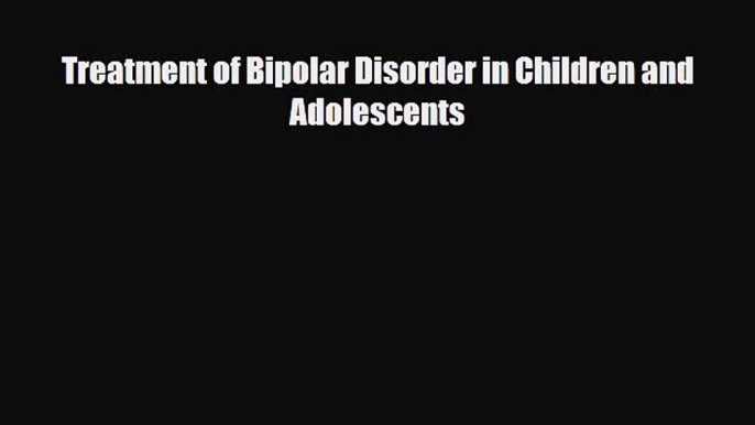 Read ‪Treatment of Bipolar Disorder in Children and Adolescents‬ Ebook Online