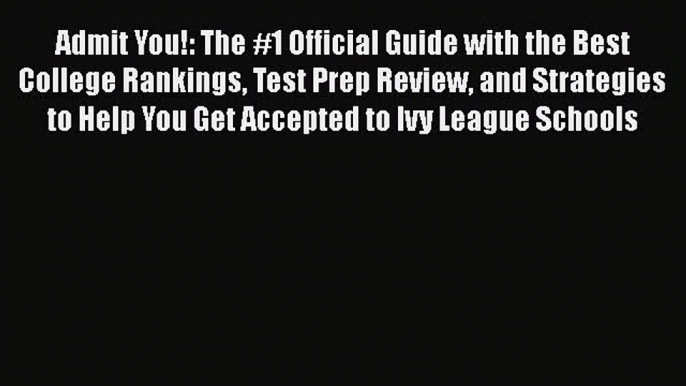 Read Admit You!: The #1 Official Guide with the Best College Rankings Test Prep Review and